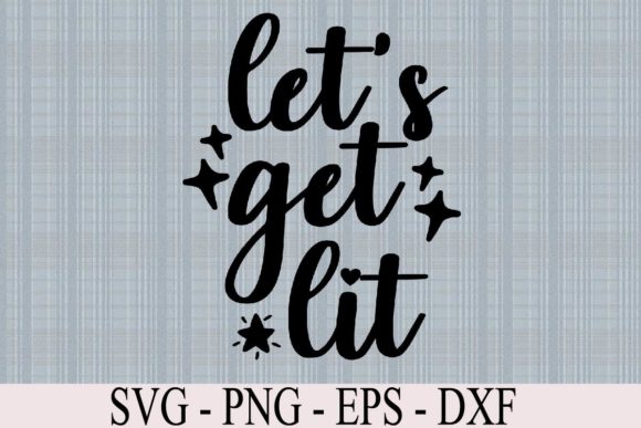 Let’s Get Lit Svg Quote for Graphic Templates