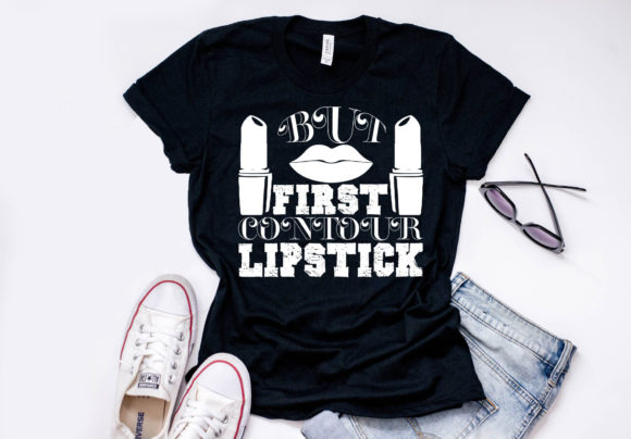 Makeup Quote Design But First Contour Lipstick Graphics for T-Shirt Designs
