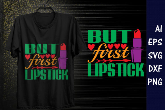 Makeup Quote Design But First Lipstick Graphics for T-Shirt Designs