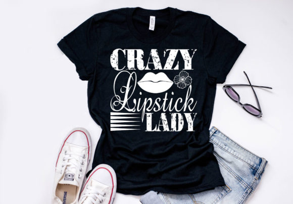 Makeup Quote Design Crazy Lipstick Lady Graphics for T-Shirt Designs