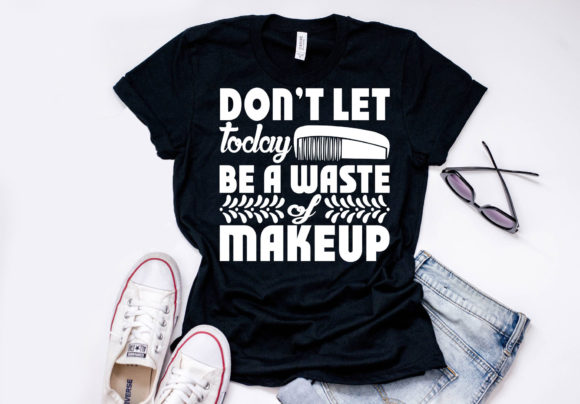 Makeup Quote Design for T-Shirt Graphics and More