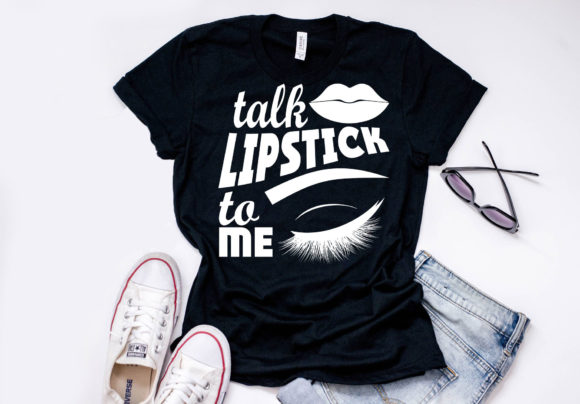 Makeup Quote Design Talk Lipstick to Me Graphics for T-Shirt Designs